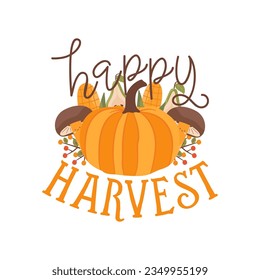 Autumn illustration - Happy harvest quote with pumpkin, mushrooms and leaves. Fall print design for tshirt, sublimation printing. Cozy autumn logo. Stock vector isolated on white background.