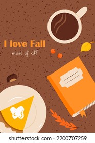 Autumn illustration with lettering. With an image of hot coffee, a book and pumpkin pie, as well as leaves and other fall attributes. Vector design for use in greeting card, flyer, banner, web and typ