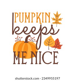 Autumn illustration - pumpkin keeps me nice quote. Fall print design for tshirt, sublimation printing. Cozy autumn logo. Stock vector isolated on white background.