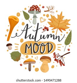 Autumn illustration. Stylish typography slogan design "Autumn mood" sign. Various types of mushrooms, leafs, branch, rowan and hearts. Circle shape composition.