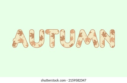 Autumn inscription with brown maple leaves and edging. Beige lettering, word with plant texture on a pale green background. Vector design template for banner, poster, card, signage and seasonal themes