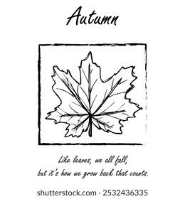 Autumn leaf botanical greeting card. Seasonal poster, postcard, coloring page, with a quote "Like leaves, we all fall, but it’s how we grow back that counts."