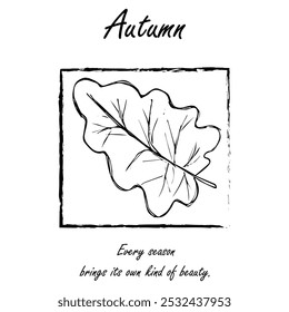 Autumn leaf botanical greeting card. Seasonal poster, postcard, coloring page, with a quote " Every season brings its own kind of beauty."