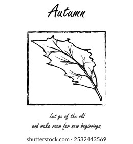 Autumn leaf botanical greeting card. Seasonal poster, postcard, coloring page, with a quote "Let go of the old, and make room for new beginnings."