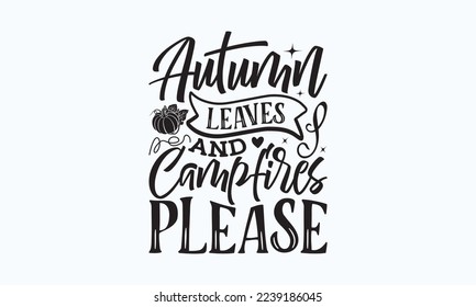 Autumn leaves and campfires please - President's day T-shirt Design, File Sports SVG Design, Sports typography t-shirt design, For stickers, Templet, mugs, etc. for Cutting, cards, and flyers. svg