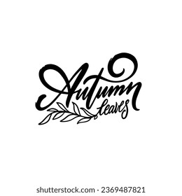 Autumn Leaves phrase and branch. Hand drawn black color lettering text. Isolated on white background.