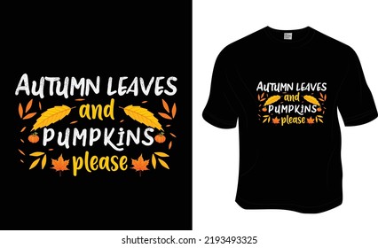 Autumn leaves and pumpkin please, Autumn, Fall t shirt design. Ready to print for apparel, poster, and illustration. Modern, simple, lettering t-shirt vector.

