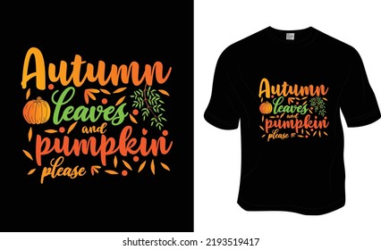 Autumn leaves and pumpkin please, Autumn, Fall t shirt design. Ready to print for apparel, poster, and illustration. Modern, simple, lettering t-shirt vector.