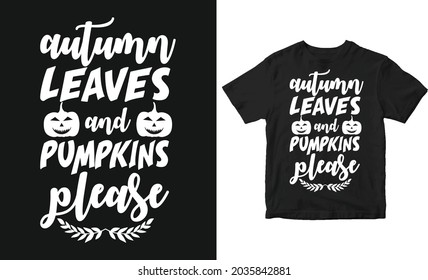 Autumn leaves and pumpkin please Halloween T-shirt