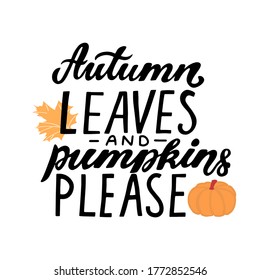 Autumn leaves and pumpkin please. Happy harvest quote. Hand lettering phrase with autumn color maple leave. Orange and yellow colors