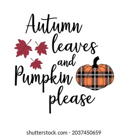 Autumn leaves and pumpkin please vector illustration, fall quote svg design