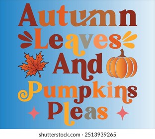  Autumn Leaves And Pumpkins Pleas T-shirt, Pumpkin Saying. Happy Fall Quotes, Thanksgiving Shirt, fall autumn svg,fall Everything, Women's Pumpkins Shirt, Turkey shirt