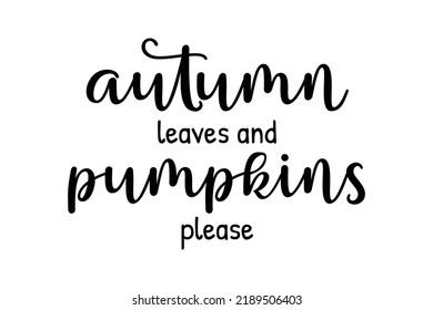 Autumn leaves and pumpkins please. Cute fall black ink calligraphy lettering. Vector illustration with script text seasonal quote for t shirt print, poster design decoration