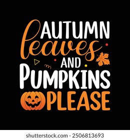 Autumn Leaves And Pumpkins Please Fall Typography T shirt Design