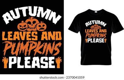 Autumn leaves and pumpkins please - Halloween Shirt