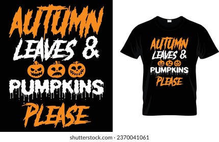 Autumn leaves and pumpkins please - Halloween Shirt