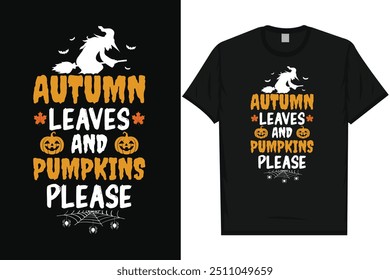 Autumn leaves and pumpkins please happy halloween day 31 October halloween night ghost scary night night witch boo typography graphics tshirt design