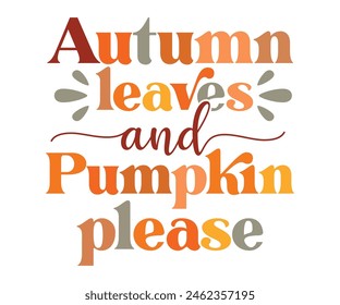 Autumn Leaves And Pumpkins Please Retro,Fall Svg,Fall Vibes Svg,Pumpkin Quotes,Fall Saying,Pumpkin Season Svg,Autumn Svg,Retro Fall Svg,Autumn Fall, Thanksgiving Svg,Cut File,Commercial Use