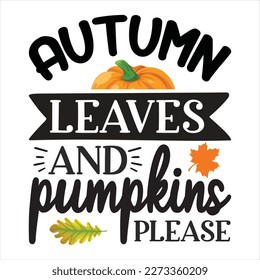 Autumn leaves and pumpkins please svg vector fall quote vector illustration isoleted on white background. Autumn quote shirt design. Fall sublimation. Autumn sublimation. Pumpkins shirt design.
