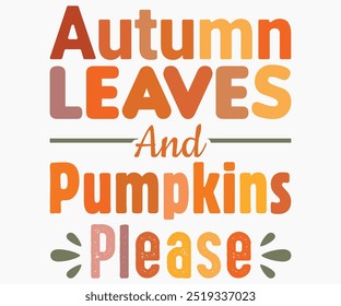 Autumn Leaves And Pumpkins Please Svg,Hello Fall Svg,Fall shirt,Pumpkin Quotes Svg,Autumn Svg,Thanksgiving Shirt,Cut File,Commercial Use,Silhouette,Typography T-Shirt Design