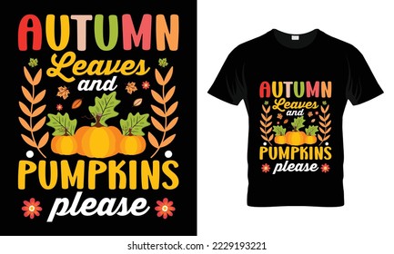 Autumn leaves and pumpkins please T-shirt Design. Funny thanksgiving turkey,Fall t shirt design. Ready to print for apparel, poster,
and illustration. simple, lettering and Print t-shirt vector. 