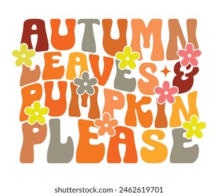 Autumn Leaves And Pumpkins Please,Fall Svg,Autumn Svg,Pumpkin Svg,Fall Quotes Svg,Retro Groovy,Thanksgiving Svg,Typography T-shirt