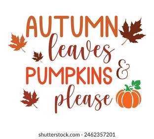 Autumn Leaves And Pumpkins Please,Fall Svg,Fall Vibes Svg,Pumpkin Quotes,Fall Saying,Pumpkin Season Svg,Autumn Svg,Retro Fall Svg,Autumn Fall, Thanksgiving Svg,Cut File,Commercial Use