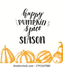 Autumn lettering calligraphy phrase -Happy Pumpkin Spice Season. Hand made motivation quote. Autumn background with hand drawn pumpkins. Sketch, Engraving. Vector design
