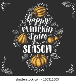 Autumn lettering calligraphy phrase -Happy Pumpkin Spice Season. Hand drawn pumpkin on black. Hand made motivation quote. Engraving. Vector design