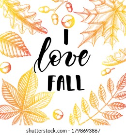 Autumn lettering calligraphy phrase - I love fall. Invitation Card with Hand made motivation quote with hand drawn leaves in sketch style.  Vector design