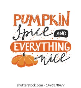 Autumn lettering illustration with pumpkin. Stylish typography slogan design "Pumpkin spice and everything nice" sign. Greeting card. Vector illustration on white background.