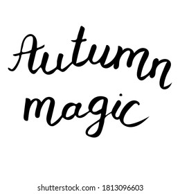 Autumn lettering, vector illustration. Black text isolated on white. Autumn magic phrase. Fall nature season vintage hand drawn lettering. Welcome autumn banner. Lettering composition