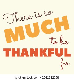 Autumn lettering, vector illustration. Thanksgiving day composition. There is so much to be thankful for. Typography phrase for cards, banner, poster. Beautiful quote for print, decoration, design