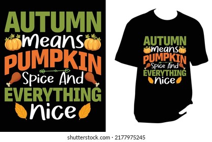 Autumn means pumpkin spice and everything nice  T Shirt