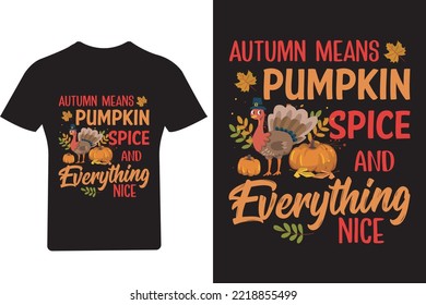 Autumn means pumpkin spice and everything nice T Shirt, Thanksgiving T Shirt, Turkey Shirt,