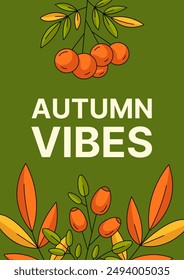 Autumn modern green minimalist vertical poster, colorful rowan branch, rosehip, leaves. Fall seasonal abstract trendy background, template for cover, banner, flyer, advertising, invitation or brochure