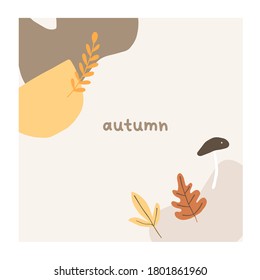 Autumn mood greeting card with abstract shapes, leaves, mushroom poster template. Welcome fall season thanksgiving invitation. Minimalist postcard nature. Vector illustration in flat cartoon style