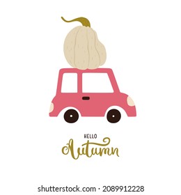 Autumn mood illustration of a small car with a pumpkin on top of it. Cute doodle drawing. With lettering - hello autumn. Isolated on white background.