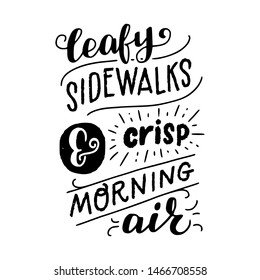 Autumn mood lettering inscription Leafy Sidewalks And Crisp Morning Air. Seasonal saying hand drawn with different fonts. Ink handwriting, decorative elements. Vector composition with seasonal text