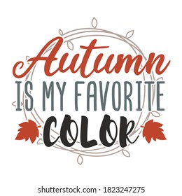 Autumn is my Favorite Color, Fall Season Decoration. Vector Illustration Silhouette.