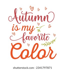 autumn is my favorite color  Fall SVG, Fall SVG Bundle, Autumn , Thanksgiving SVG, Fall SVG Designs, Autumn Bundle t-shirt design 