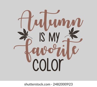 Autumn Is My Favorite Color, Fall t shirt design. Autumn leaves vector design