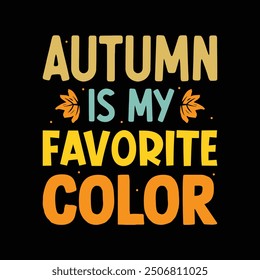 Autumn is my Favorite Color Fall Typography T shirt Design