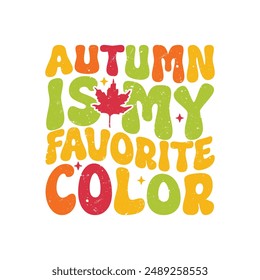 Autumn is My Favorite Color. Autumn T-Shirt Design, Posters, Greeting Cards, Textiles, and Sticker Vector Illustration