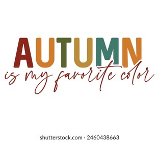 Autumn Is My Favorite Color,Fall Svg,Fall Vibes Svg,Pumpkin Quotes,Fall Saying,Pumpkin Season Svg,Autumn Svg,Retro Fall Svg,Autumn Fall, Thanksgiving Svg,Cut File,Commercial Use svg
