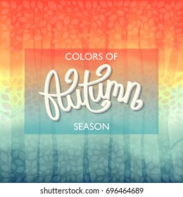 Autumn Nature Landscape. Beautiful colorful background with pattern from leaves. Handwritten lettering.
 Vector illustration