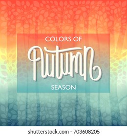 Autumn Nature Landscape. Beautiful colorful background with pattern from leaves. Handwritten lettering.
 Vector illustration
