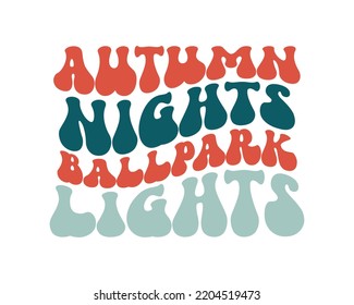 Autumn nights ballpark lights Baseball quote retro wavy typography sublimation SVG on white background