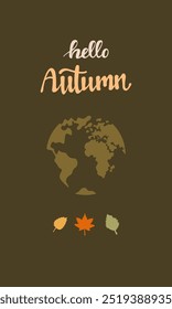 Autumn on planet Earth. Vertical banner in autumn color palette with fallen leaves and lettering. Hello Autumn. Vector illustration.