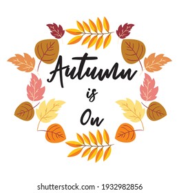 Autumn Is On Vector Illustration Of  An Autumn Design Bright Fall Leaves. Poster, Card, Label, Banner Design Set. Vector Illustration